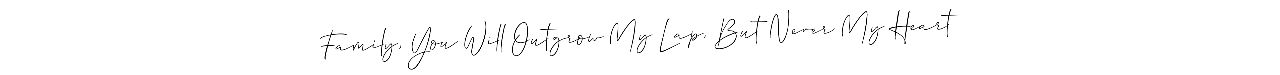 Check out images of Autograph of Family, You Will Outgrow My Lap, But Never My Heart name. Actor Family, You Will Outgrow My Lap, But Never My Heart Signature Style. Allison_Script is a professional sign style online. Family, You Will Outgrow My Lap, But Never My Heart signature style 2 images and pictures png