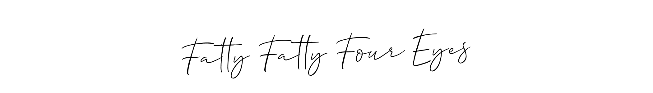 Make a short Fatty Fatty Four Eyes signature style. Manage your documents anywhere anytime using Allison_Script. Create and add eSignatures, submit forms, share and send files easily. Fatty Fatty Four Eyes signature style 2 images and pictures png
