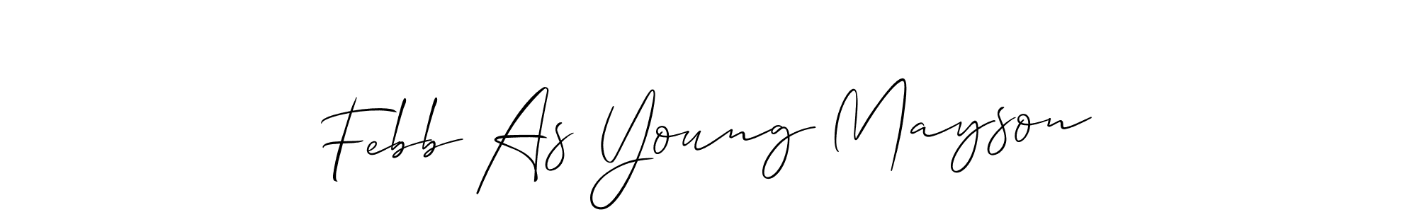 Make a short Febb As Young Mayson signature style. Manage your documents anywhere anytime using Allison_Script. Create and add eSignatures, submit forms, share and send files easily. Febb As Young Mayson signature style 2 images and pictures png