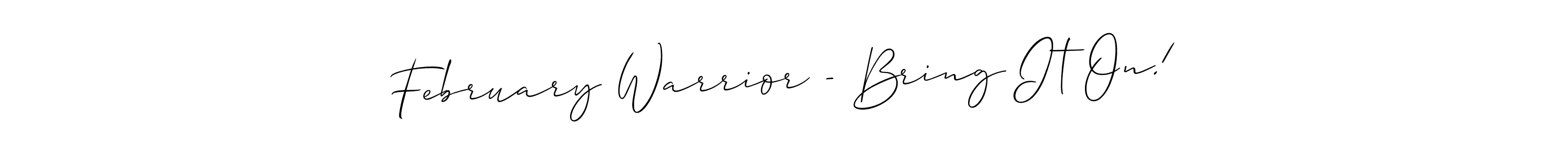 February Warrior - Bring It On! stylish signature style. Best Handwritten Sign (Allison_Script) for my name. Handwritten Signature Collection Ideas for my name February Warrior - Bring It On!. February Warrior - Bring It On! signature style 2 images and pictures png