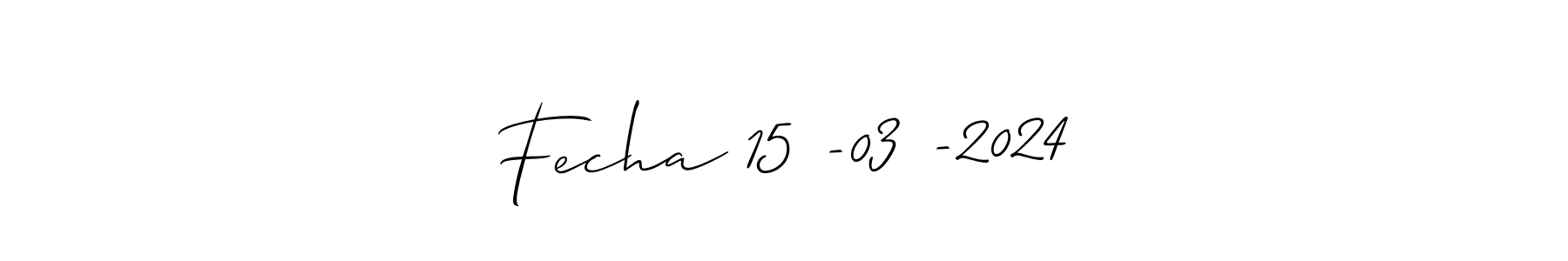 Make a beautiful signature design for name Fecha 15 -03 -2024. With this signature (Allison_Script) style, you can create a handwritten signature for free. Fecha 15 -03 -2024 signature style 2 images and pictures png