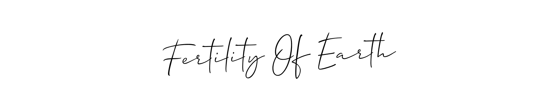 Make a short Fertility Of Earth signature style. Manage your documents anywhere anytime using Allison_Script. Create and add eSignatures, submit forms, share and send files easily. Fertility Of Earth signature style 2 images and pictures png