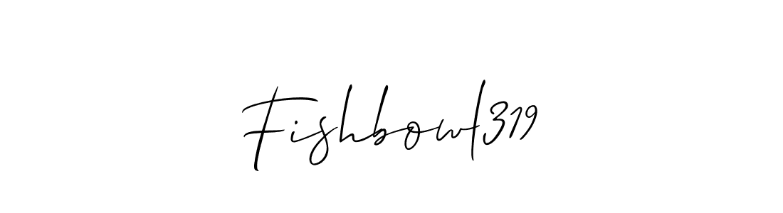 You should practise on your own different ways (Allison_Script) to write your name (Fishbowl319) in signature. don't let someone else do it for you. Fishbowl319 signature style 2 images and pictures png