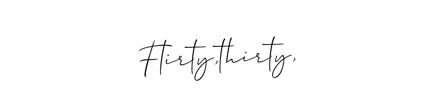 How to make Flirty,thirty, name signature. Use Allison_Script style for creating short signs online. This is the latest handwritten sign. Flirty,thirty, signature style 2 images and pictures png