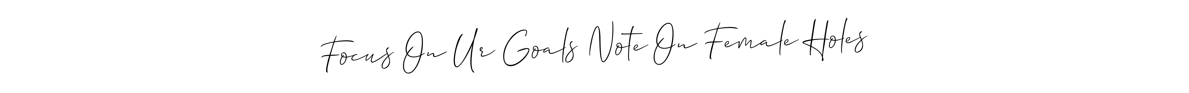 Focus On Ur Goals Note On Female Holes stylish signature style. Best Handwritten Sign (Allison_Script) for my name. Handwritten Signature Collection Ideas for my name Focus On Ur Goals Note On Female Holes. Focus On Ur Goals Note On Female Holes signature style 2 images and pictures png