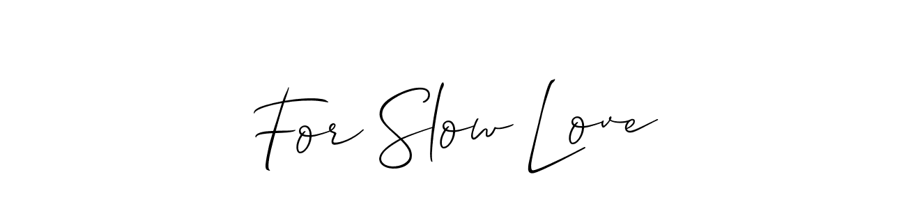 Make a beautiful signature design for name For Slow Love. Use this online signature maker to create a handwritten signature for free. For Slow Love signature style 2 images and pictures png
