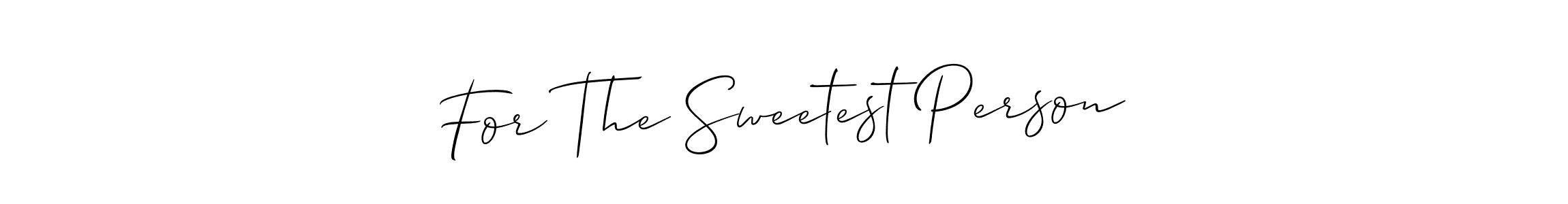 How to make For The Sweetest Person signature? Allison_Script is a professional autograph style. Create handwritten signature for For The Sweetest Person name. For The Sweetest Person signature style 2 images and pictures png