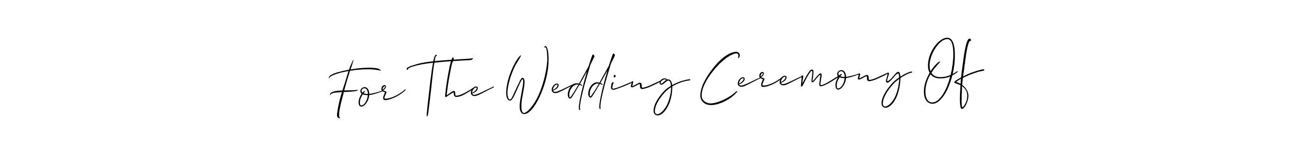 How to make For The Wedding Ceremony Of signature? Allison_Script is a professional autograph style. Create handwritten signature for For The Wedding Ceremony Of name. For The Wedding Ceremony Of signature style 2 images and pictures png