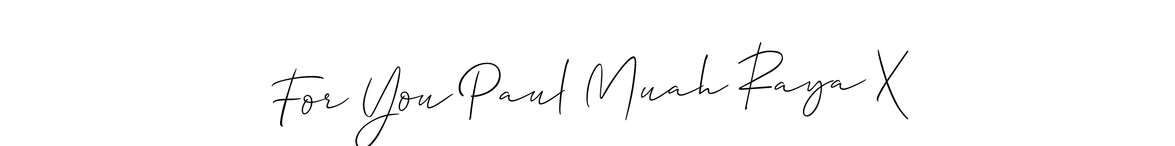 How to make For You Paul Muah Raya X name signature. Use Allison_Script style for creating short signs online. This is the latest handwritten sign. For You Paul Muah Raya X signature style 2 images and pictures png