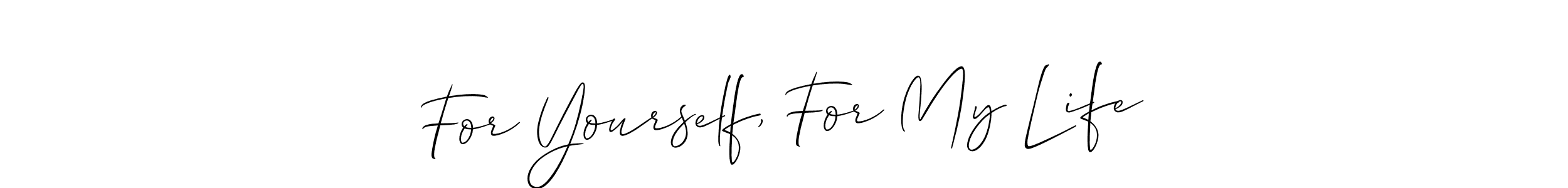 Make a beautiful signature design for name For Yourself, For My Life. Use this online signature maker to create a handwritten signature for free. For Yourself, For My Life signature style 2 images and pictures png