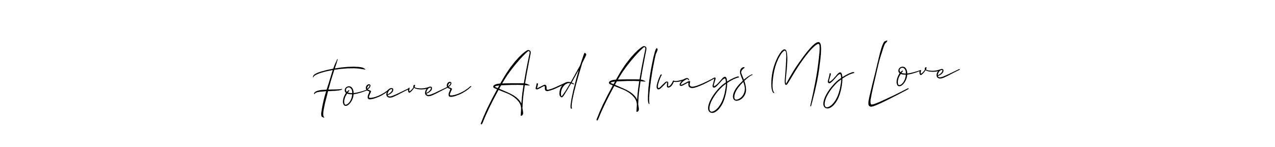 You should practise on your own different ways (Allison_Script) to write your name (Forever And Always My Love) in signature. don't let someone else do it for you. Forever And Always My Love signature style 2 images and pictures png