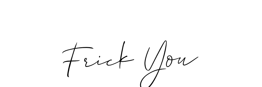 Design your own signature with our free online signature maker. With this signature software, you can create a handwritten (Allison_Script) signature for name Frick You. Frick You signature style 2 images and pictures png