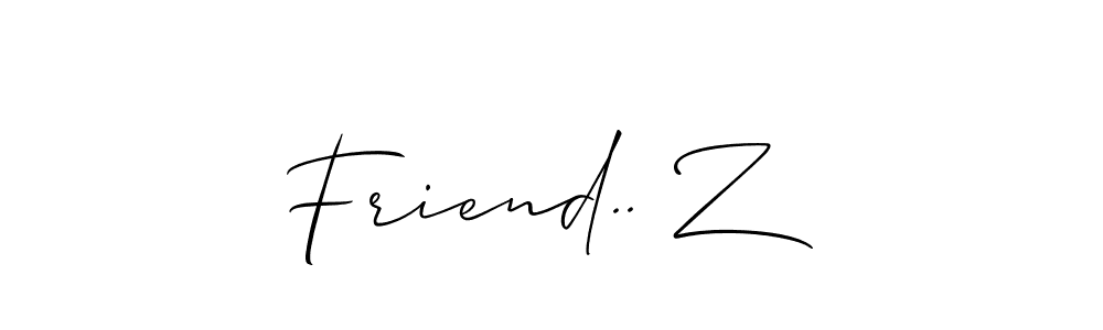 You should practise on your own different ways (Allison_Script) to write your name (Friend.. Z) in signature. don't let someone else do it for you. Friend.. Z signature style 2 images and pictures png