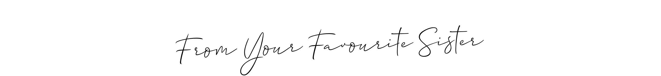 Make a beautiful signature design for name From Your Favourite Sister. With this signature (Allison_Script) style, you can create a handwritten signature for free. From Your Favourite Sister signature style 2 images and pictures png