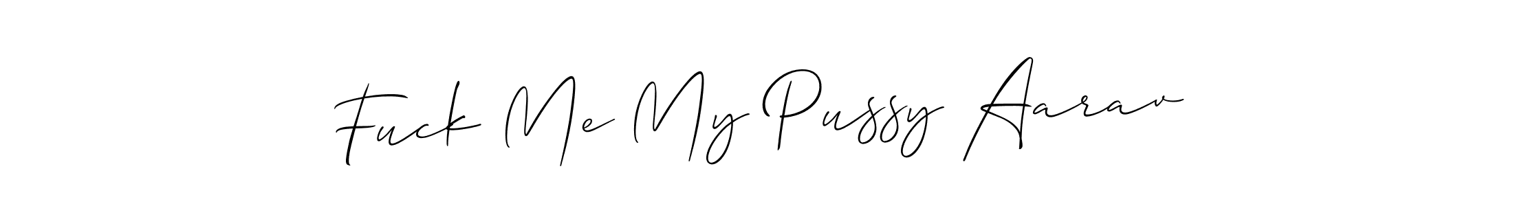 Check out images of Autograph of Fuck Me My Pussy Aarav name. Actor Fuck Me My Pussy Aarav Signature Style. Allison_Script is a professional sign style online. Fuck Me My Pussy Aarav signature style 2 images and pictures png