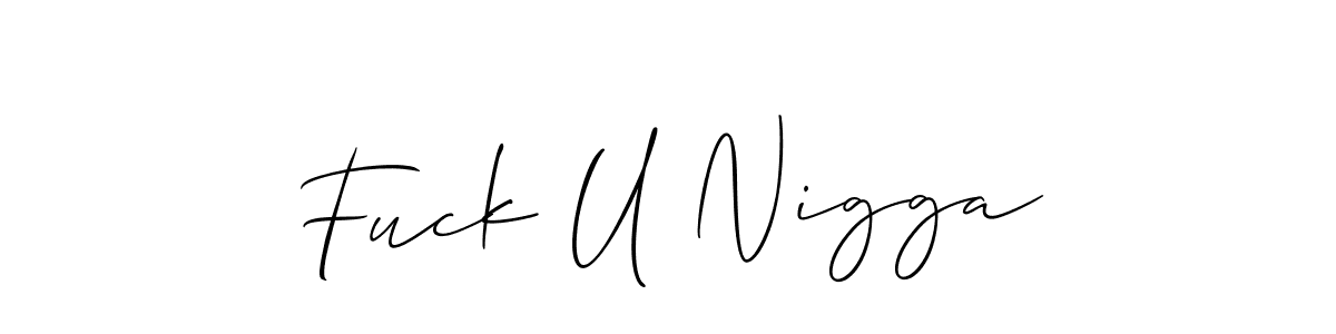 Similarly Allison_Script is the best handwritten signature design. Signature creator online .You can use it as an online autograph creator for name Fuck U Nigga. Fuck U Nigga signature style 2 images and pictures png