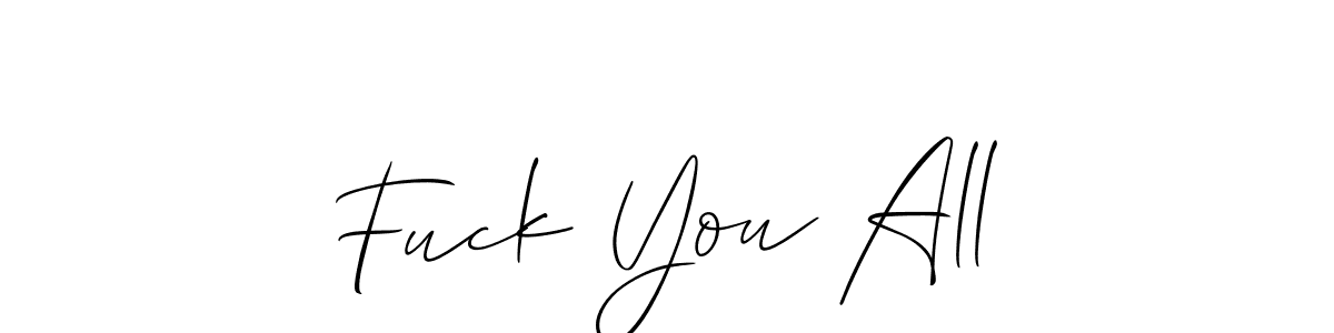 Also You can easily find your signature by using the search form. We will create Fuck You All name handwritten signature images for you free of cost using Allison_Script sign style. Fuck You All signature style 2 images and pictures png