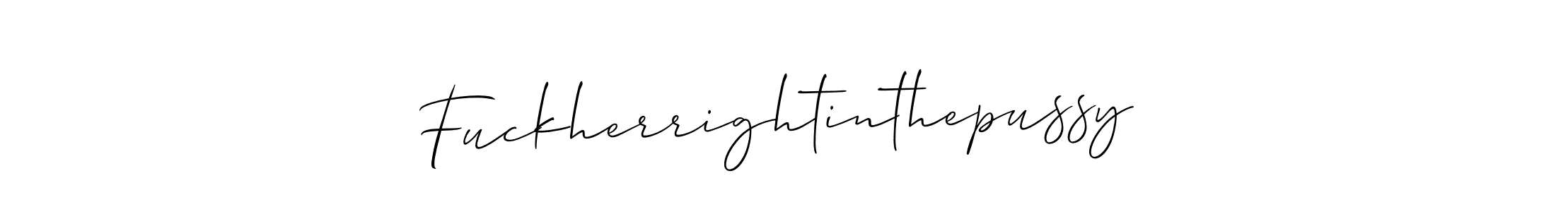 Design your own signature with our free online signature maker. With this signature software, you can create a handwritten (Allison_Script) signature for name Fuckherrightinthepussy. Fuckherrightinthepussy signature style 2 images and pictures png
