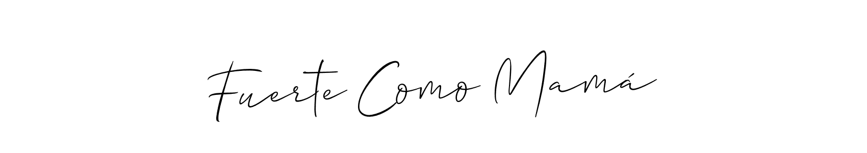 How to make Fuerte Como Mamá signature? Allison_Script is a professional autograph style. Create handwritten signature for Fuerte Como Mamá name. Fuerte Como Mamá signature style 2 images and pictures png