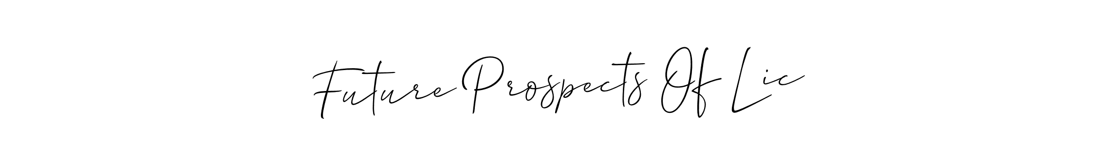 Also You can easily find your signature by using the search form. We will create Future Prospects Of Lic name handwritten signature images for you free of cost using Allison_Script sign style. Future Prospects Of Lic signature style 2 images and pictures png
