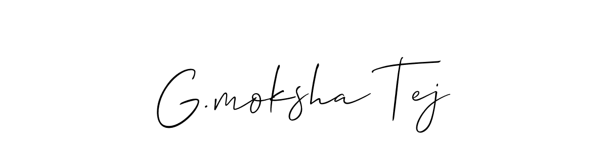 The best way (Allison_Script) to make a short signature is to pick only two or three words in your name. The name G.moksha Tej include a total of six letters. For converting this name. G.moksha Tej signature style 2 images and pictures png