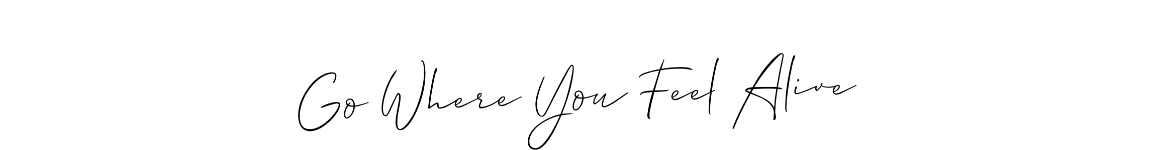 Once you've used our free online signature maker to create your best signature Allison_Script style, it's time to enjoy all of the benefits that Go Where You Feel Alive name signing documents. Go Where You Feel Alive signature style 2 images and pictures png