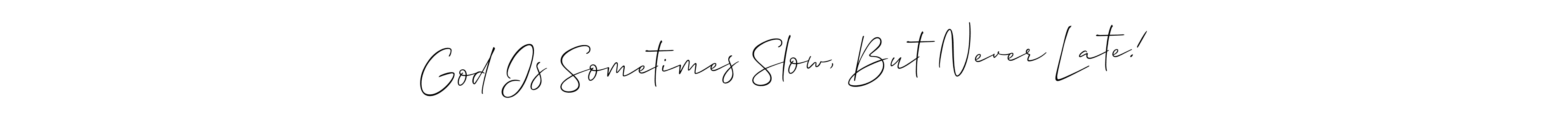 You should practise on your own different ways (Allison_Script) to write your name (God Is Sometimes Slow, But Never Late!) in signature. don't let someone else do it for you. God Is Sometimes Slow, But Never Late! signature style 2 images and pictures png