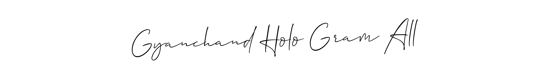 Make a beautiful signature design for name Gyanchand Holo Gram All. Use this online signature maker to create a handwritten signature for free. Gyanchand Holo Gram All signature style 2 images and pictures png
