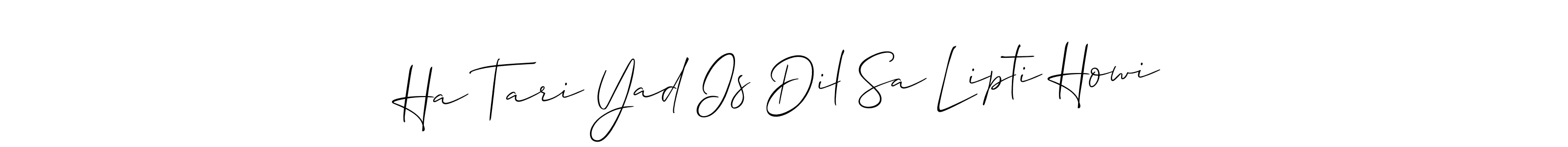 How to make Ha Tari Yad Is Dil Sa Lipti Howi name signature. Use Allison_Script style for creating short signs online. This is the latest handwritten sign. Ha Tari Yad Is Dil Sa Lipti Howi signature style 2 images and pictures png