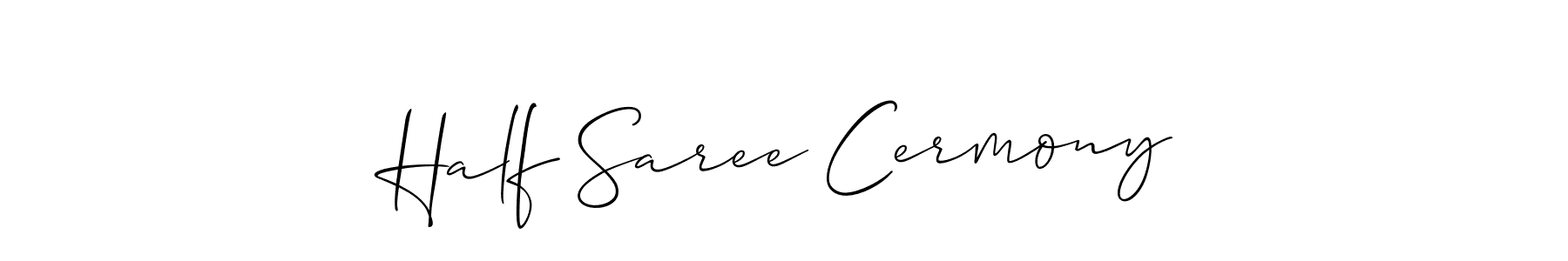 Use a signature maker to create a handwritten signature online. With this signature software, you can design (Allison_Script) your own signature for name Half Saree Cermony. Half Saree Cermony signature style 2 images and pictures png