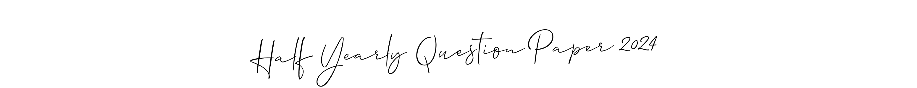 Also You can easily find your signature by using the search form. We will create Half Yearly Question Paper 2024 name handwritten signature images for you free of cost using Allison_Script sign style. Half Yearly Question Paper 2024 signature style 2 images and pictures png