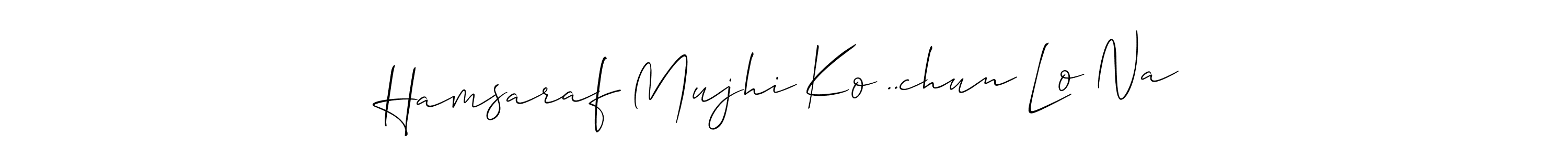 Here are the top 10 professional signature styles for the name Hamsaraf Mujhi Ko ..chun Lo Na. These are the best autograph styles you can use for your name. Hamsaraf Mujhi Ko ..chun Lo Na signature style 2 images and pictures png