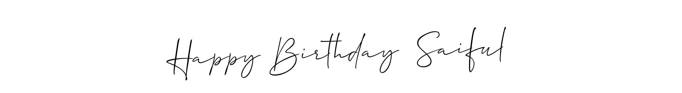 Also You can easily find your signature by using the search form. We will create Happy Birthday  Saiful name handwritten signature images for you free of cost using Allison_Script sign style. Happy Birthday  Saiful signature style 2 images and pictures png