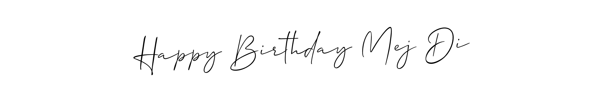 Make a short Happy Birthday Mej Di signature style. Manage your documents anywhere anytime using Allison_Script. Create and add eSignatures, submit forms, share and send files easily. Happy Birthday Mej Di signature style 2 images and pictures png