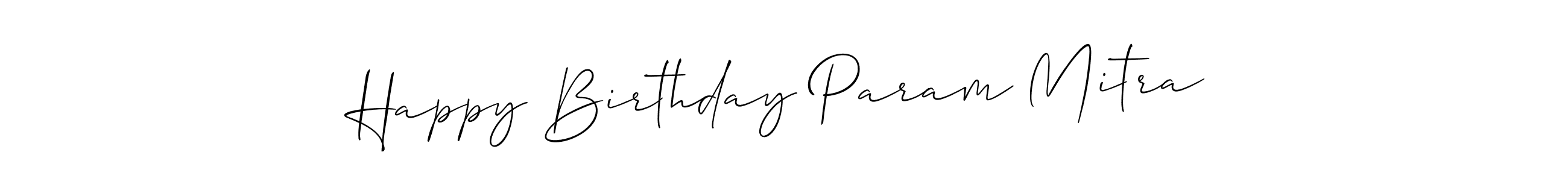 Use a signature maker to create a handwritten signature online. With this signature software, you can design (Allison_Script) your own signature for name Happy Birthday Param Mitra. Happy Birthday Param Mitra signature style 2 images and pictures png