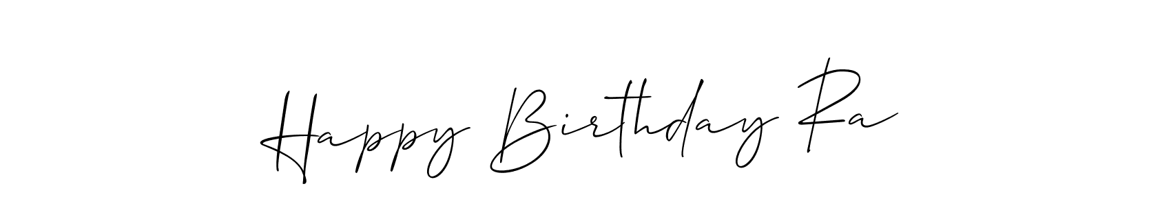 You should practise on your own different ways (Allison_Script) to write your name (Happy Birthday Ra) in signature. don't let someone else do it for you. Happy Birthday Ra signature style 2 images and pictures png