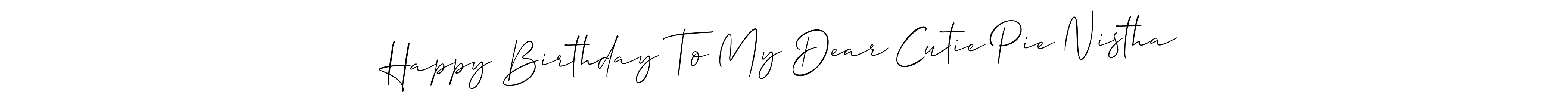 Similarly Allison_Script is the best handwritten signature design. Signature creator online .You can use it as an online autograph creator for name Happy Birthday To My Dear Cutie Pie Nistha. Happy Birthday To My Dear Cutie Pie Nistha signature style 2 images and pictures png