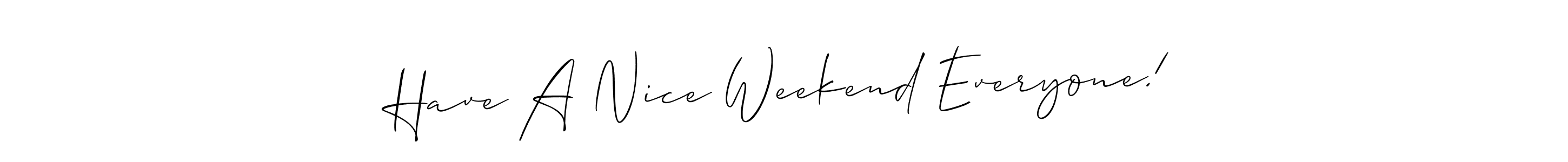 Use a signature maker to create a handwritten signature online. With this signature software, you can design (Allison_Script) your own signature for name Have A Nice Weekend Everyone!. Have A Nice Weekend Everyone! signature style 2 images and pictures png