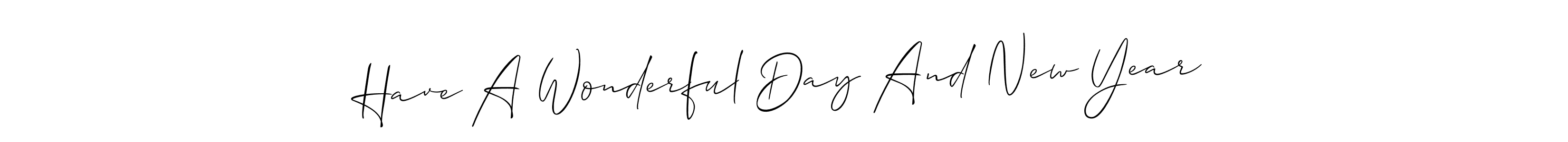 Have A Wonderful Day And New Year stylish signature style. Best Handwritten Sign (Allison_Script) for my name. Handwritten Signature Collection Ideas for my name Have A Wonderful Day And New Year. Have A Wonderful Day And New Year signature style 2 images and pictures png