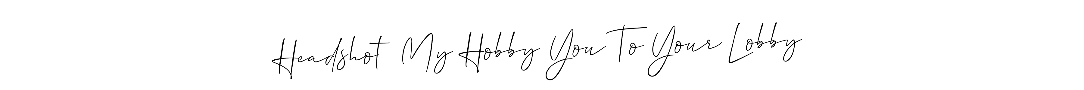 Make a beautiful signature design for name Headshot  My Hobby You To Your Lobby. With this signature (Allison_Script) style, you can create a handwritten signature for free. Headshot  My Hobby You To Your Lobby signature style 2 images and pictures png