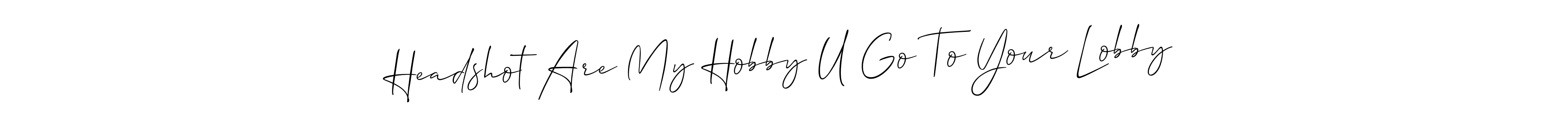 Make a beautiful signature design for name Headshot Are My Hobby U Go To Your Lobby. With this signature (Allison_Script) style, you can create a handwritten signature for free. Headshot Are My Hobby U Go To Your Lobby signature style 2 images and pictures png