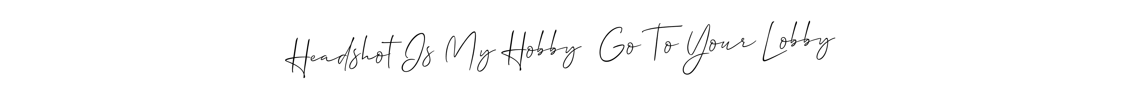 Here are the top 10 professional signature styles for the name Headshot Is My Hobby  Go To Your Lobby. These are the best autograph styles you can use for your name. Headshot Is My Hobby  Go To Your Lobby signature style 2 images and pictures png