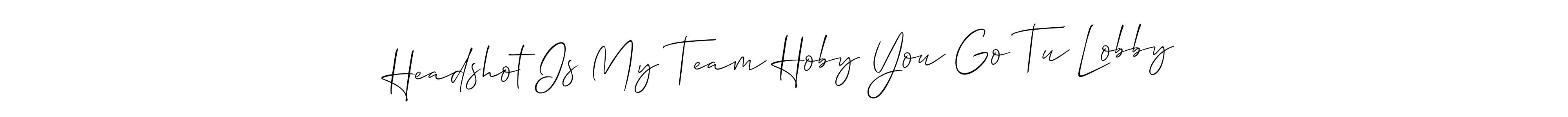 How to make Headshot Is My Team Hoby You Go Tu Lobby name signature. Use Allison_Script style for creating short signs online. This is the latest handwritten sign. Headshot Is My Team Hoby You Go Tu Lobby signature style 2 images and pictures png