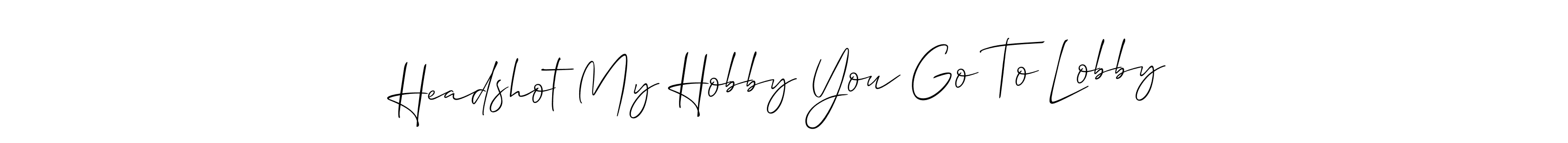 The best way (Allison_Script) to make a short signature is to pick only two or three words in your name. The name Headshot My Hobby You Go To Lobby include a total of six letters. For converting this name. Headshot My Hobby You Go To Lobby signature style 2 images and pictures png