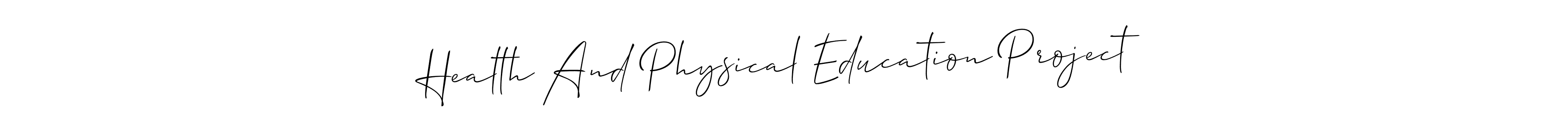 Make a beautiful signature design for name Health And Physical Education Project. With this signature (Allison_Script) style, you can create a handwritten signature for free. Health And Physical Education Project signature style 2 images and pictures png