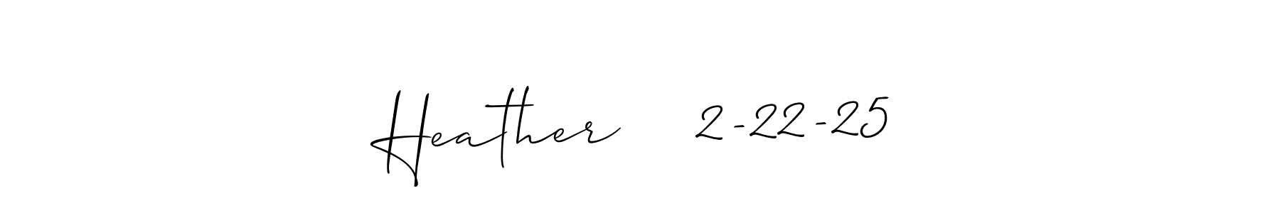 Make a beautiful signature design for name Heather    2-22-25. Use this online signature maker to create a handwritten signature for free. Heather    2-22-25 signature style 2 images and pictures png