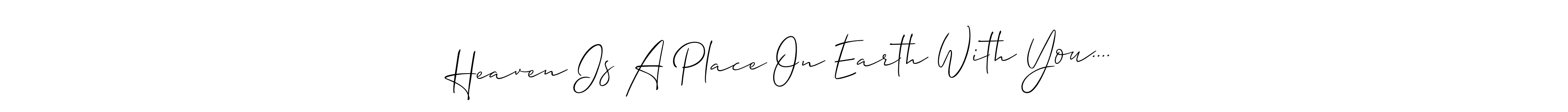 Similarly Allison_Script is the best handwritten signature design. Signature creator online .You can use it as an online autograph creator for name Heaven Is A Place On Earth With You....♡. Heaven Is A Place On Earth With You....♡ signature style 2 images and pictures png