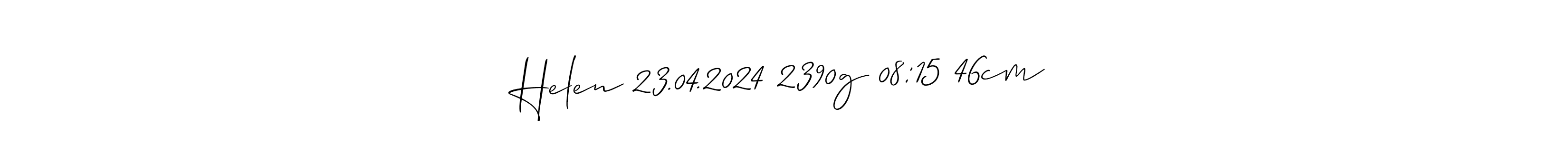 Also we have Helen 23.04.2024 2390g 08:15 46cm name is the best signature style. Create professional handwritten signature collection using Allison_Script autograph style. Helen 23.04.2024 2390g 08:15 46cm signature style 2 images and pictures png