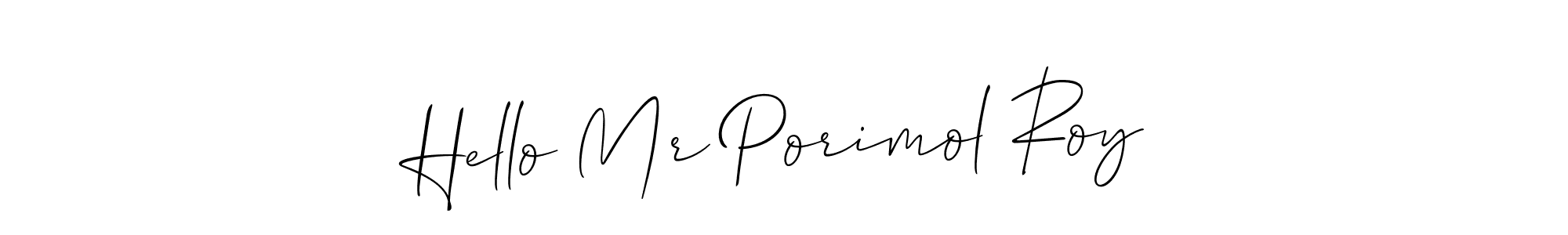 The best way (Allison_Script) to make a short signature is to pick only two or three words in your name. The name Hello Mr Porimol Roy include a total of six letters. For converting this name. Hello Mr Porimol Roy signature style 2 images and pictures png