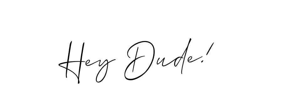 Create a beautiful signature design for name Hey Dude!. With this signature (Allison_Script) fonts, you can make a handwritten signature for free. Hey Dude! signature style 2 images and pictures png